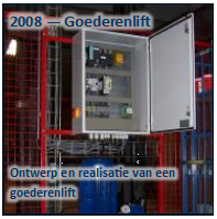 Tekstvak: 2008  Goederenlift
Ontwerp en realisatie van een 
goederenlift